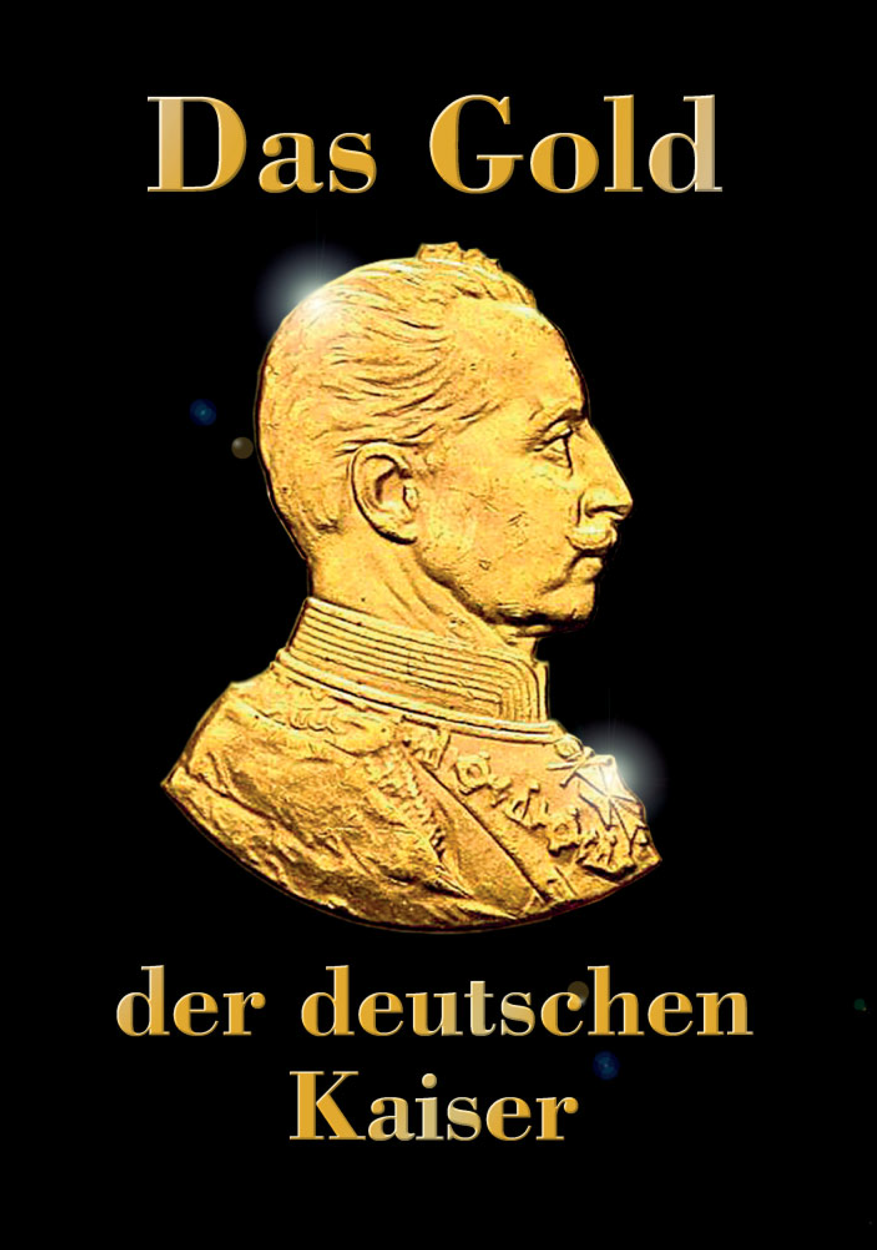 Das Gold der Deutschen Kaiser